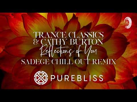 SUNDAY CHILL PICK: Trance Classics & Cathy Burton - Reflections Of You (Sadege Chill Out Remix)