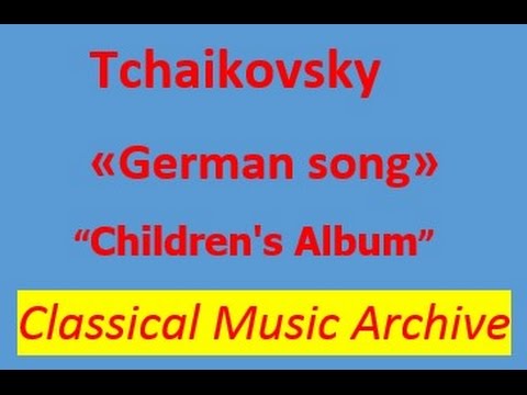 Tchaikovsky- "German song". Children's Album. Op.39.Full version.Classical Music archive.