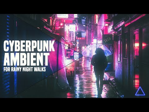 Cyberpunk Ambient - [MOODY-ATMOSPHERIC] Music for Rainy Night Walks