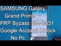 SAMSUNG Galaxy Grand Prime FRP Bypass SM G531 Google Account Unlock No Pc
