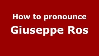 How to pronounce Giuseppe Ros