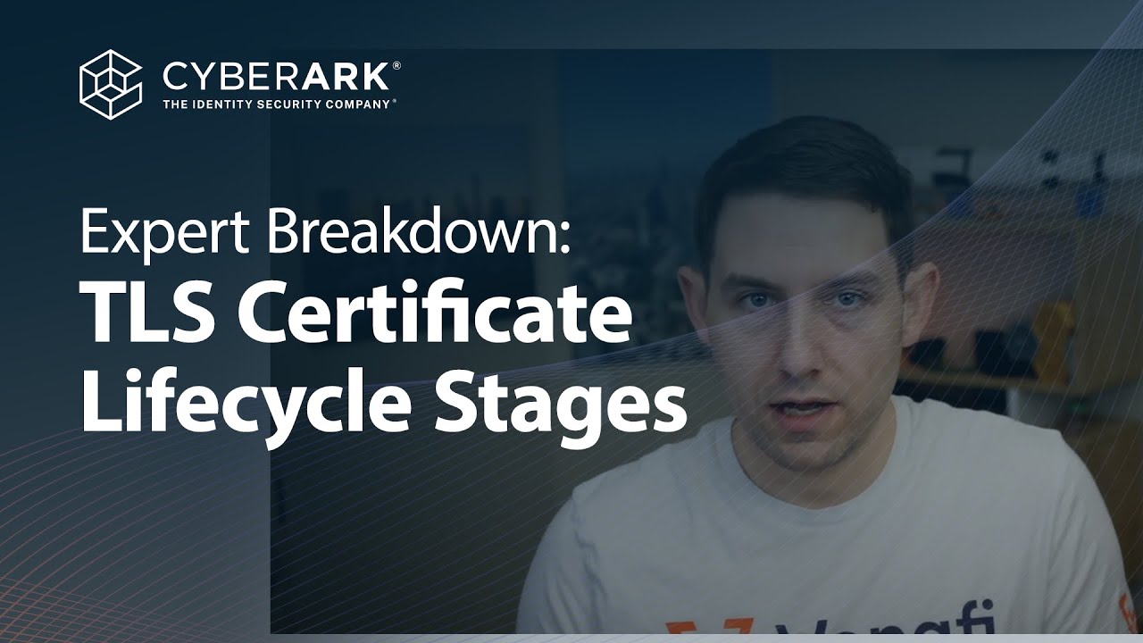What are the Stages of the TLS Certificate Lifecycle? | Machine Identity Basics with CyberArk