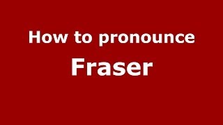How to pronounce Fraser