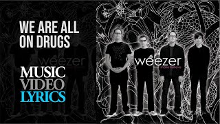 Weezer - We Are All On Drugs (Lyrics)