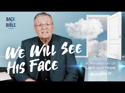We Will See His Face | Back to the Bible Canada with Dr. John Neufeld