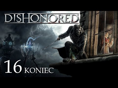 ZAGRAJMY W DISHONORED (PC) #16 - DWA ZAKOŃCZENIA GRY - KONIEC