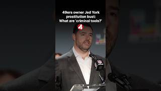 49ers owner Jed York prostitution bust: What are ‘criminal tools’