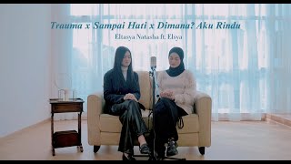 Download lagu Trauma x Sampai Hati x Dimana? Aku rindu - Eltasya Natasha ft. Elsya mp3