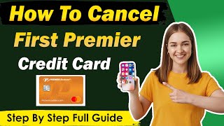 How To Cancel First Premier Credit Card