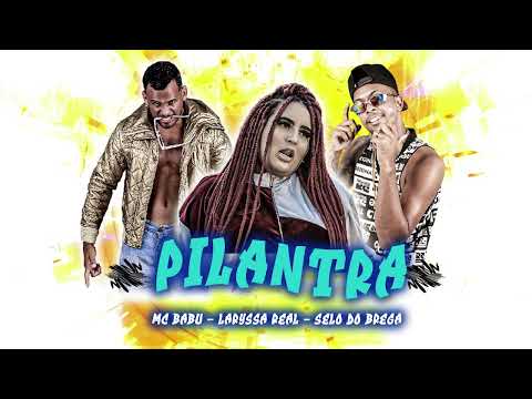 MC BABU, SELO DO BREGA, LARYSSA REAL - PILANTRA
