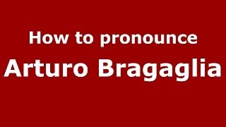 How to pronounce Arturo Bragaglia