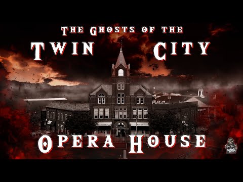 The Ghosts Of The Twin City Opera House