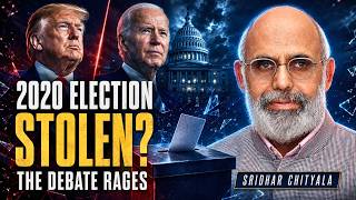 2020 Presidential Election: Was It Stolen? Debate Rages • Sridhar Chityala