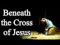 Beneath the Cross of Jesus - Christian Hymn with Lyrics
