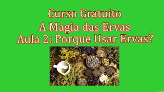 Curso Gratuito A Magia das Ervas /Aula 2: Por que usar Ervas?