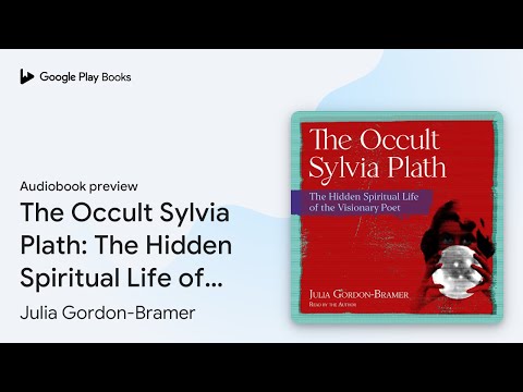 The Occult Sylvia Plath: The Hidden Spiritual… by Julia Gordon-Bramer · Audiobook preview