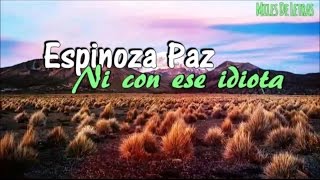 Espinoza Paz- Ni Con Ese Idiota (LETRA)(2016)
