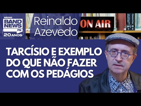 Reinaldo – Tarcísio faz trapalhada em pedágio, e todos pagarão por custo do subsídio