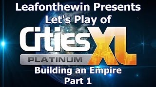 Cities XL Platinum Let's Play - Building an Empire - Part 1
