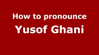 How to pronounce Yusof Ghani