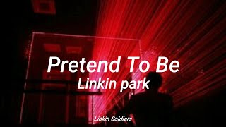 Linkin Park Pretend  To Be (LYRICS)