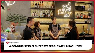 A community café supports people with disabilities | Vietnam Today