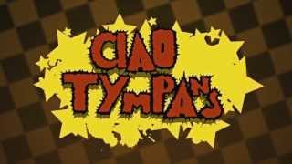 Ciao Tympans Teaser 2013