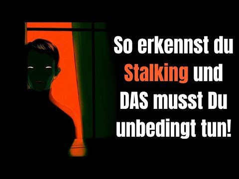 This is how you recognize stalking and what you absolutely have to do!