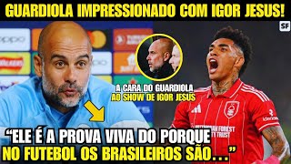🚨NOSSA! OLHA A FORTE DECLARAÇÃO DO GUARDIOLA AO VER SHOW DE IGOR JESUS CONTRA CITY!