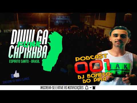 PODCAST 001 DJ BONECO DO PIRA [ PIQUE DE 2000ESEMPRE ] DIVULGA FUNK CAPIXABA - 2017 ©