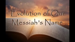 The Evolution of Messiah's Name