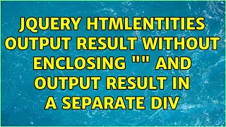 jQuery htmlentities output result without enclosing "" and output result in a separate div