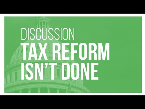 Talking Tax Reform: Tax Reform Isn’t Done