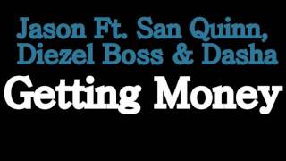 Jason - Getting Money Ft. Sann Quinn, Diezel Boss & Dasha