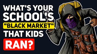 What "BLACK MARKET" did Kids at your School Run? - Reddit Podcast