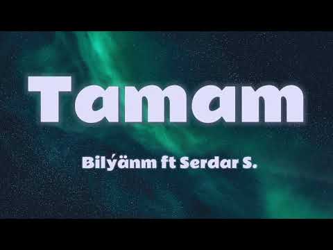 Bilýänm x Serdar Saparow - Tamam (aýdym sözleri)(lyric video)