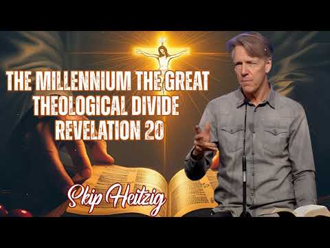 Skip Heitzig Podcast_The Millennium The Great Theological Divide - Revelation 20
