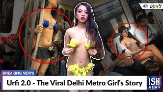 Urfi 2.0 - The Viral Delhi Metro Girl’s Story