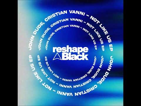 John Dude, Cristian Vanni - Not Like Us (Original Mix) [RESHAPE BLACK]