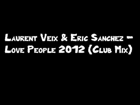 Laurent Veix & Eric Sanchez - Love People 2012 (Club Mix)