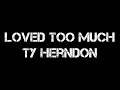 Loved too much - Ty Herndon lyrics
