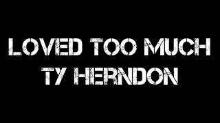 Loved too much - Ty Herndon lyrics