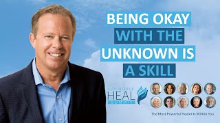 Dr. Joe Dispenza - Being Okay With The Unknown Is A Skill