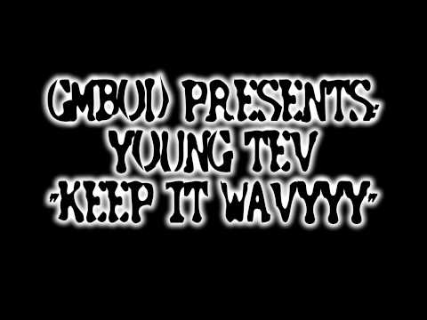 GMBOD: Young Tev - "Keep It Wavyyy"