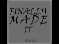 Pskid Dj - Finally Made It