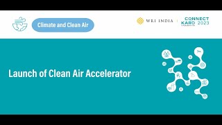 Connect Karo 2023 | Launch of Clean Air Accelerator