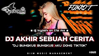 Download lagu DJ Kiyoshi™ - BEST FUNKOT‼️|| DJ AKHIR SEBUAH CERITA‼️BUNGKUS BUNGKUS AKU DONG‼️| DJ ANGGUK² GELENG³ mp3