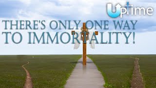 There’s Only One Way to Immortality!
