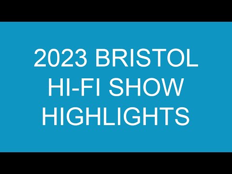 2023 Bristol Hi-Fi Show Highlights/Wrap