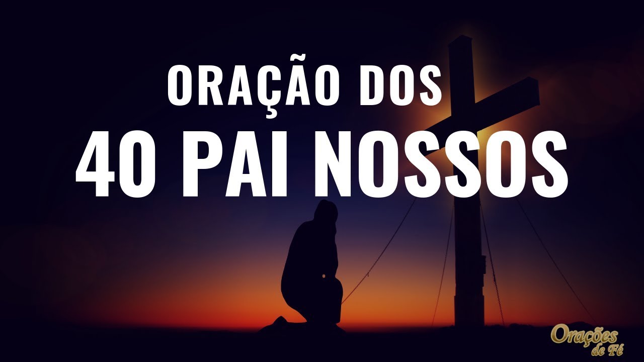 Watch Now ORAÇÃO PODEROSA DOS 40 PAI NOSSOS ORAÇÃO PODEROSA DOS 40 PAI NOSSOS